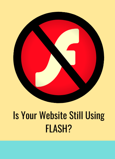 IS YOUR WEBSITE USING FLASH (BLOG POSTER) 400x550 (4)